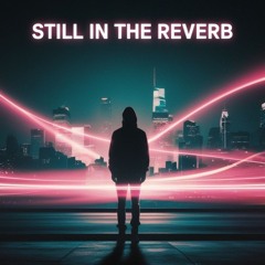 Still in the Reverb