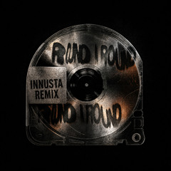 ROUND N' ROUND (Innusta Remix)