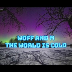 The World is cold