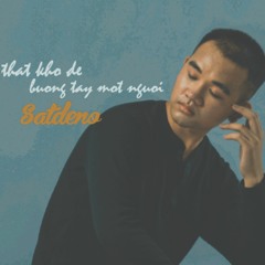 thật khó để buông tay một người - Satdeno