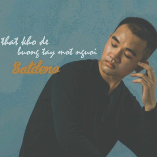 thật khó để buông tay một người - Satdeno