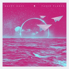Paper Planes // Dazey Daze