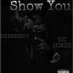 SkeenDot ft EST SkiMike- Show You