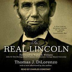 GET EBOOK 📮 The Real Lincoln: A New Look at Abraham Lincoln, His Agenda, and an Unne