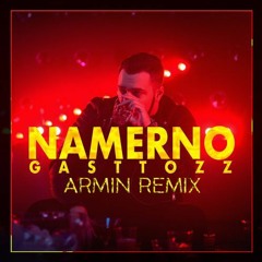 GASTTOZZ - NAMERNO (ARMIN 2016 REMIX)