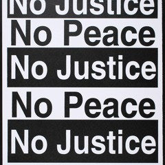 NO JUSTICE NO PEACE