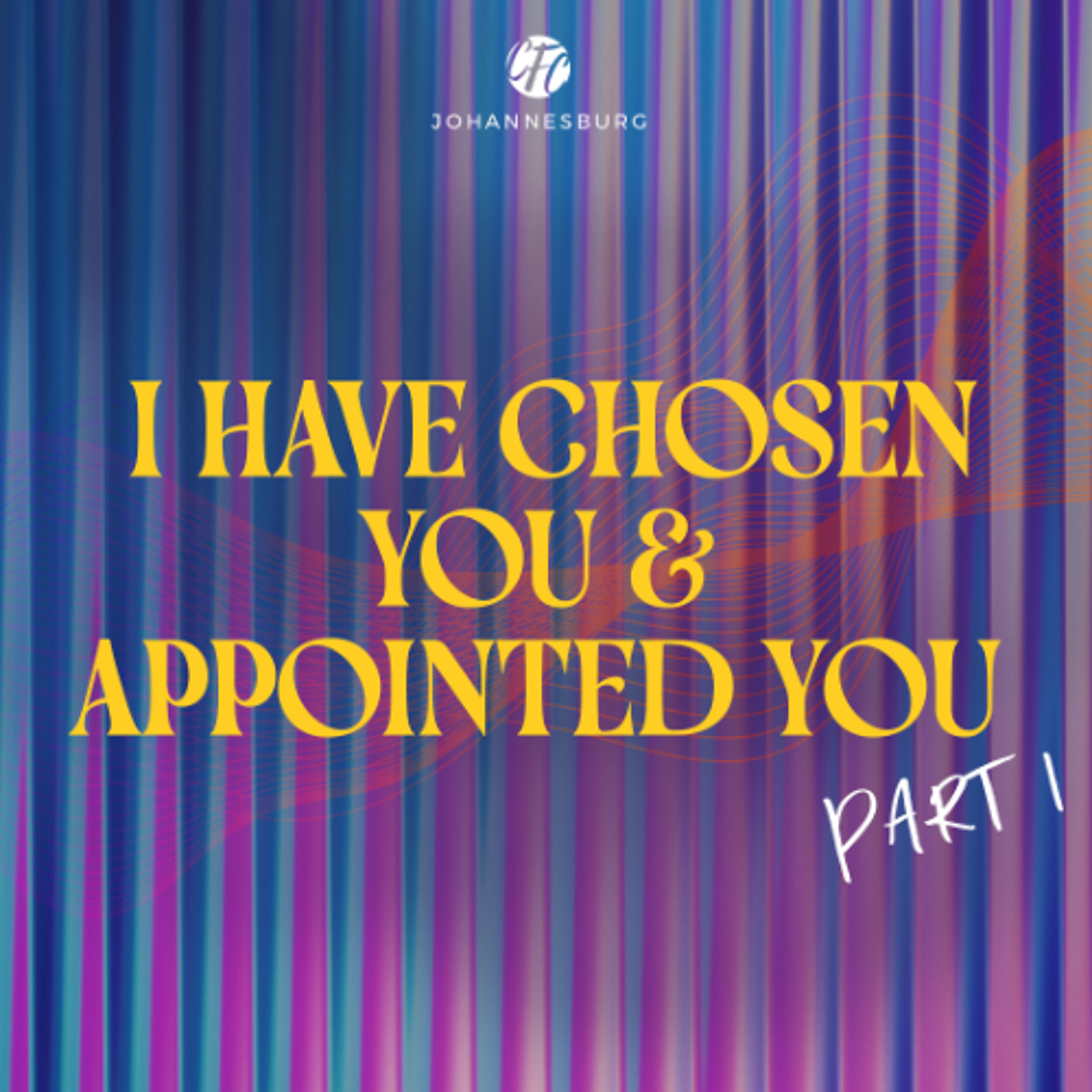 Ap Theo Wolmarans - I Have Chosen You & Appointed You - Part 1