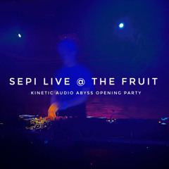 SEPI LIVE @ THE FRUIT - ABYSS PARTY