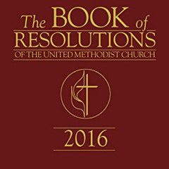 Get EBOOK 🗂️ The Book of Resolutions of The United Methodist Church 2016 by  United