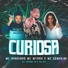 Mc Nandinho Mc Myaah E Mc Gomes BH - Curiosa (  DJ THIAGO FB E DJ G11 )