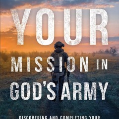 Troy Anderson & Col. David Giammona: our Mission in God’s Army (May 15th, 2024)