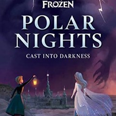 [ACCESS] EBOOK 📗 Disney Frozen Polar Nights: Cast Into Darkness by  Jen Calonita &