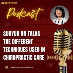 Suhyun An Talks The Different Techniques Used In Chiropractic Care