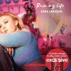 Ruin my life - Zara larsson(ILLENOID Remix)