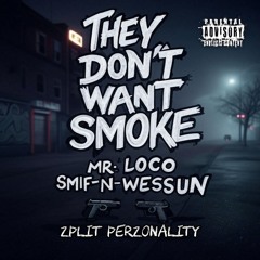 They Don't Want Smoke feat. Smif-N-Wessun and Zplit Perzonality