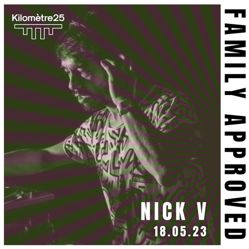 Family Approved invite Nick V @Kilomètre25 [Live recording]