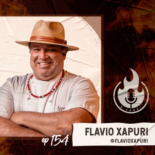 É Fogo! #154 - Flávio Xapuri