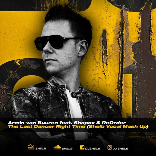 Stream Armin van Buuren feat.Shapov & ReOrder-The Last Dancer Right Time  (Shelb Vocal Mash Up) by Shelb | Listen online for free on SoundCloud