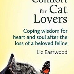[View] EBOOK 📝 Soul Comfort for Cat Lovers: Coping Wisdom for Heart and Soul After t