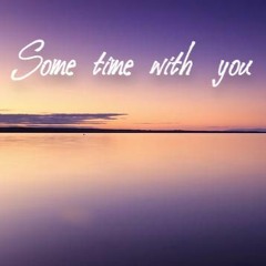 Some Time With You