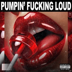 Pumpin' Fucking Loud [FREE DL]