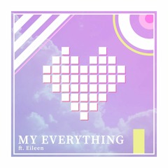 My Everything [ft. Eileen]