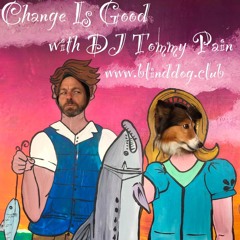 Change Is Good with DJ Short Change - 4–29-2022 - Episode #71 - DJ Tommy Pain - Radio Blind Dog