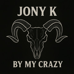 By My Crazy - Jony K