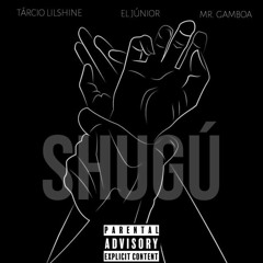 Shugú ( El Júnior X Tárcio Lilshine X Mr Gamboa )