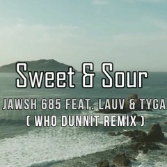 Jawsh 685 - Sweet & Sour Ft. Lauv & Tyga (who dunnit remix)