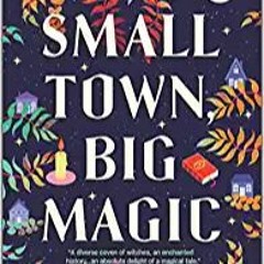 READ/DOWNLOAD@> Small Town, Big Magic: A Witchy Rom-Com (Witchlore, 1) FULL BOOK PDF & FULL AUDIOBOO