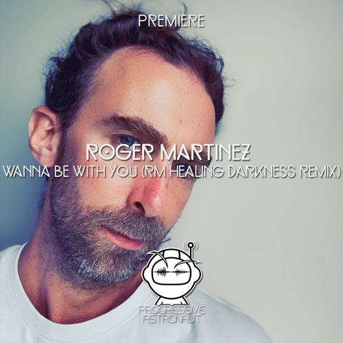 PREMIERE: Roger Martinez - Wanna Be With You (Roger Martinez Healing Darkness Remix) [Higher States]