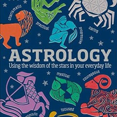 Read [EPUB KINDLE PDF EBOOK] Astrology: Using the Wisdom of the Stars in Your Everyda