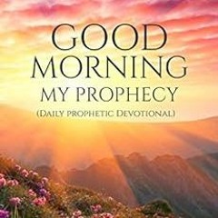 [PDF] Read GOOD MORNING MY PROPHECY: Daily prophetic devotional by F Jay  Moses