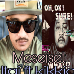 Meseiset Itaj ft kikkio
