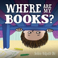 [Read] KINDLE PDF EBOOK EPUB Where Are My Books? by  Debbie Ridpath Ohi &  Debbie Rid