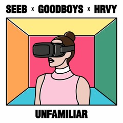 Seeb - Unfamiliar Feat. Goodboys & HRVY (UNAFRAIID Remix)