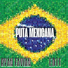 PUTA MEXICANA (RYAN FAVIAN EDIT)