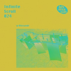 Infinite Scroll 024 w Alexandr (OMOH/Persephone) @ Lahmacun Radio