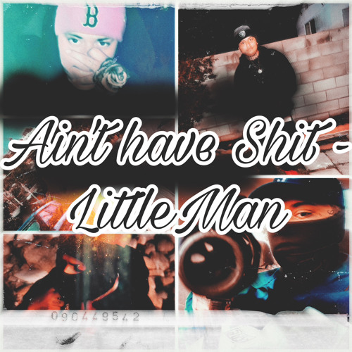 Ain’t Have Shi - LittleMan