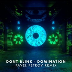Don't Blink - Domination (Pavel Petrov Remix)