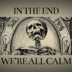 In The End We're All Calm [FREE DOWNLOAD]