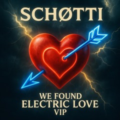 WE FOUND ELECTRIC LOVE VIP (SCHØTTI MASHUP)