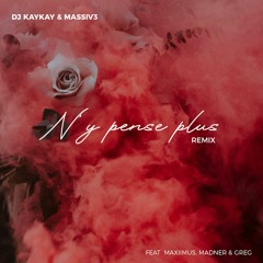 DJ Kaykay & Massiv3 - N'y Pense Plus (Remix) feat. Maxiimus, Madner & Greg