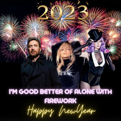 I'm good Better of Alone with Firework (PRESTO Mashup)(Happy New Year 2023)