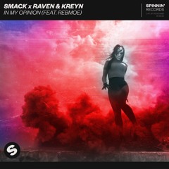 SMACK x Raven & Kreyn - In My Opinion (feat. RebMoe) [OUT NOW]