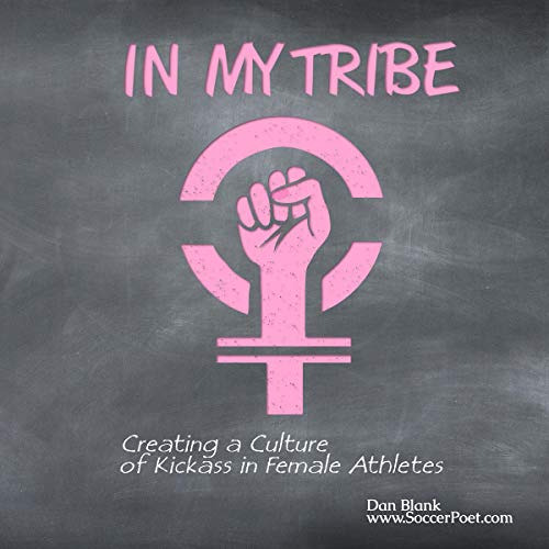 [Get] EPUB 📃 In My Tribe: Creating a Culture of Kickass in Female Athletes by  Dan B