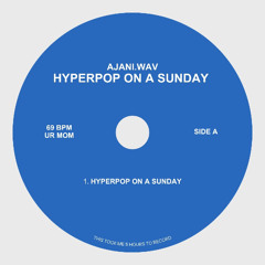 HYPER POP ON A SUNDAY