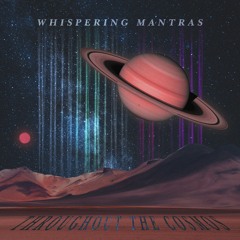 Whispering Mantras Throughout the Cosmos