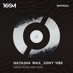 Natasha Wax, Sony Vibe - Make Music Not War (Original Mix)
